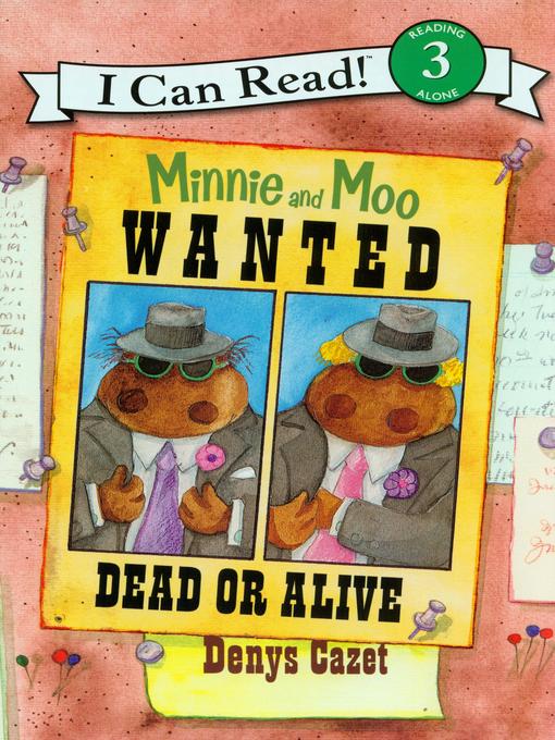 Title details for Minnie and Moo Wanted Dead or Alive by Denys Cazet - Available